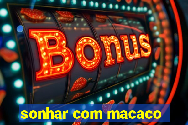 sonhar com macaco